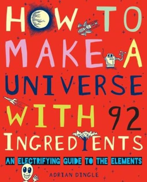 Title details for How to Make a Universe with 92 Ingredients by Adrian Dingle - Available